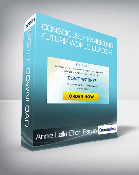 Purchuse Annie Lalla & Eben Pagan - Consciously Parenting Future World Leaders course at here with price $97 $33.