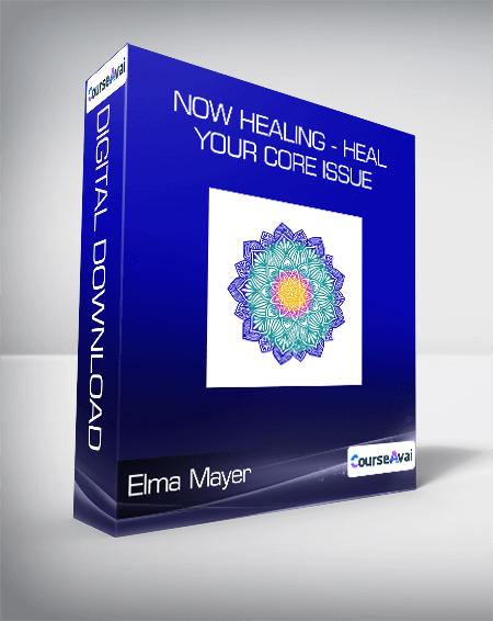 Purchuse Elma Mayer - Now Healing - Heal your Core Issue course at here with price $147 $42.