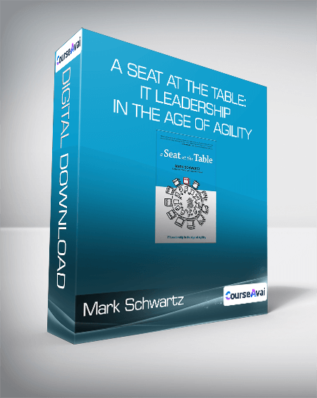 Purchuse Mark Schwartz - A Seat at the Table: IT Leadership in the Age of Agility course at here with price $16 $10.