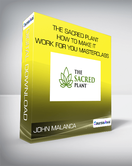 Purchuse John Malanca - The Sacred Plant - How To Make It Work For You Masterclass course at here with price $247 $51.