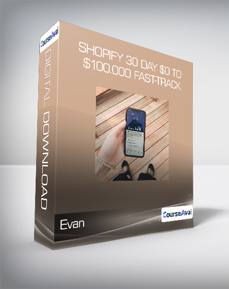 Purchuse Evan - Shopify 30 Day $0 To $100.000 Fast-Track course at here with price $128 $43.