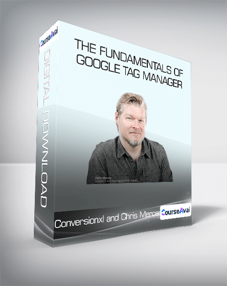 Purchuse Conversionxl and Chris Mercer - The Fundamentals of Google Tag Manager course at here with price $299 $51.