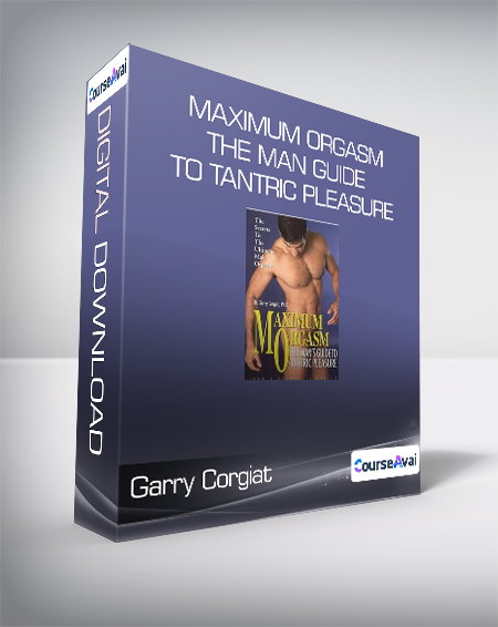 Purchuse Garry Corgiat - Maximum Orgasm - The Man Guide to Tantric Pleasure course at here with price $19.6 $17.