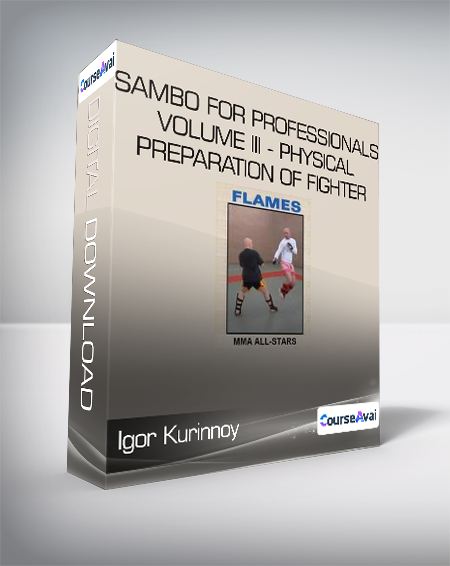 Purchuse Igor Kurinnoy - Sambo For Professionals volume III - Physical Preparation of Fighter course at here with price $29.9 $27.