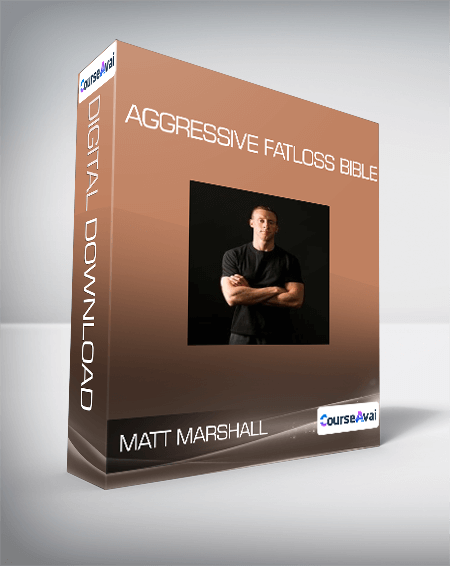 Purchuse Matt Marshall - Aggressive Fatloss Bible course at here with price $27 $28.