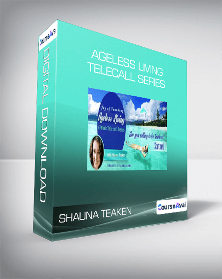Purchuse Shauna Teaken - Ageless Living Telecall Series course at here with price $29 $29.