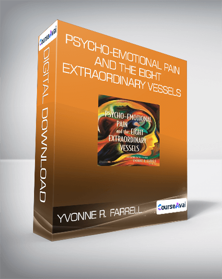 Purchuse Yvonne R. Farrell - Psycho-Emotional Pain and the Eight Extraordinary Vessels course at here with price $34 $16.