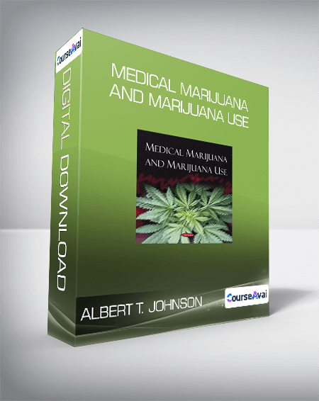 Purchuse Albert T. Johnson - Medical Marijuana and Marijuana Use course at here with price $40 $14.