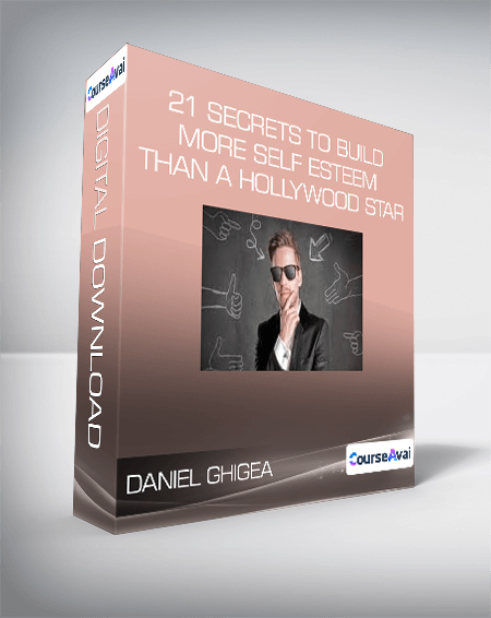 Purchuse Daniel Ghigea - 21 Secrets to Build More Self Esteem Than a Hollywood Star course at here with price $20 $11.
