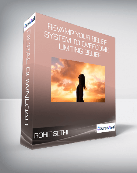Purchuse Rohit Sethi - Revamp your belief system to overcome limiting belief course at here with price $99 $31.