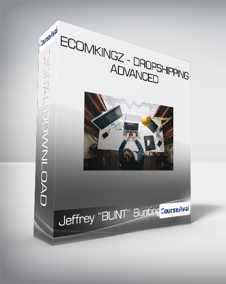 Purchuse Jeffrey "BUNT" Bunting - EcomKingz - Dropshipping ADVANCED course at here with price $1000 $188.