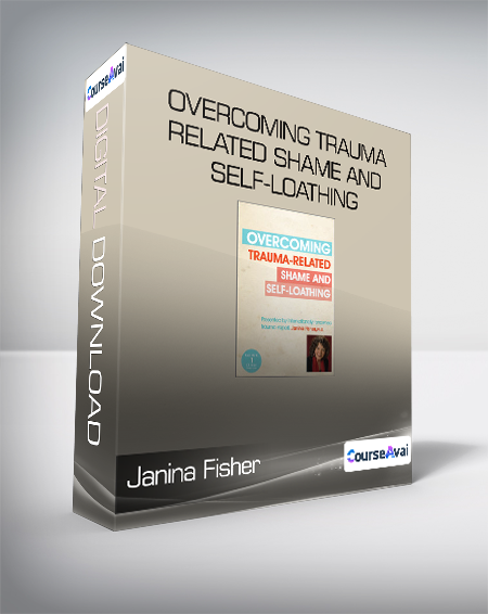Purchuse Janina Fisher - Overcoming Trauma-Related Shame and Self-Loathing course at here with price $60 $26.