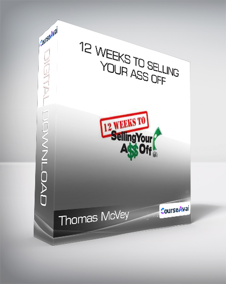 Purchuse Thomas McVey - 12 Weeks to Selling Your Ass Off course at here with price $997 $86.