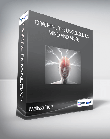 Purchuse Melissa Tiers - Coaching The Unconscious Mind and More course at here with price $674 $83.