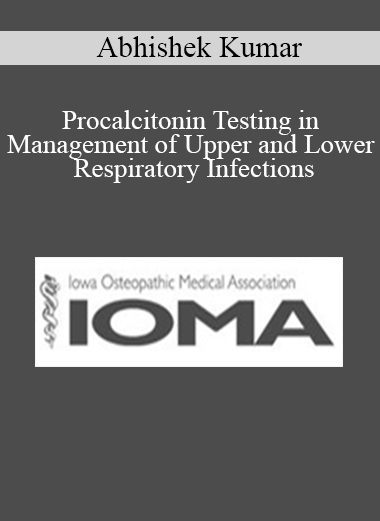 Purchuse Abhishek Kumar - Procalcitonin Testing in Management of Upper and Lower Respiratory Infections course at here with price $30 $9.