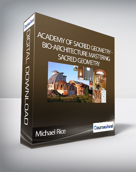 Purchuse Academy of Sacred Geometry - Michael Rice - Bio-Architecture Mastering Sacred Geometry course at here with price $450 $73.