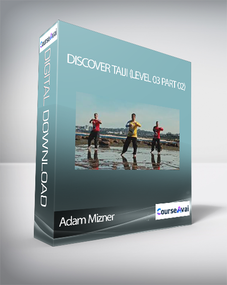 Purchuse Adam Mizner - Discover Taiji (Level 03 Part 02) course at here with price $50 $19.
