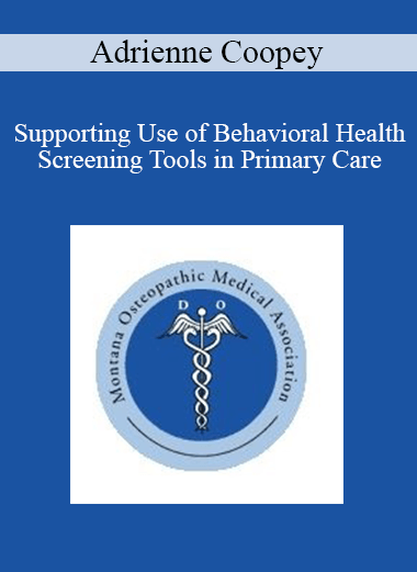 Purchuse Adrienne Coopey - Supporting Use of Behavioral Health Screening Tools in Primary Care course at here with price $60 $14.