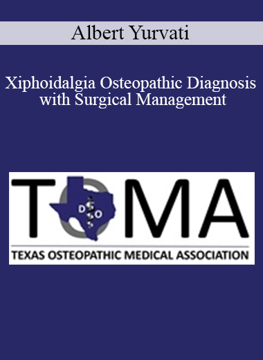 Purchuse Albert Yurvati - Xiphoidalgia Osteopathic Diagnosis with Surgical Management course at here with price $40 $10.