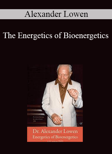Purchuse Alexander Lowen - The Energetics of Bioenergetics course at here with price $75 $23.