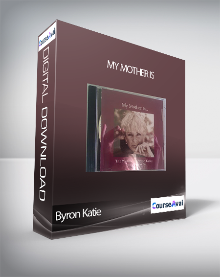 Purchuse Byron Katie - My Mother Is course at here with price $12 $10.