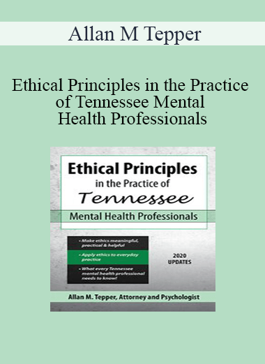Purchuse Allan M Tepper - Ethical Principles in the Practice of Tennessee Mental Health Professionals course at here with price $219.99 $41.