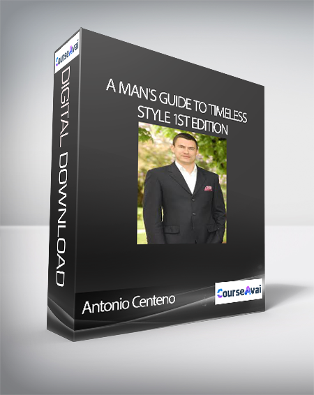 Purchuse Antonio Centeno - A Man's Guide to Timeless Style 1st Edition course at here with price $47 $19.