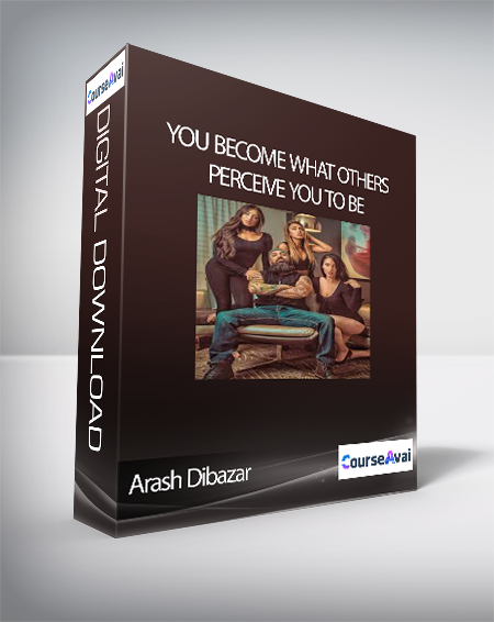 Purchuse Arash Dibazar - You Become What Others Perceive You To Be course at here with price $97 $30.