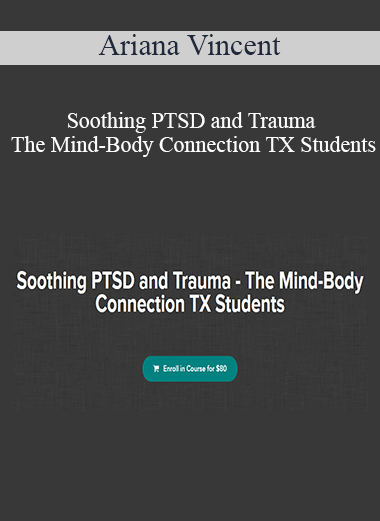 Purchuse Ariana Vincent – Soothing PTSD and Trauma – The Mind-Body Connection TX Students course at here with price $80 $22.