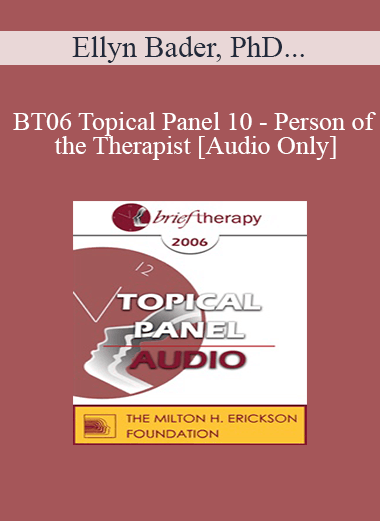 Purchuse [Audio Only] BT06 Topical Panel 10 - Person of the Therapist - Ellyn Bader