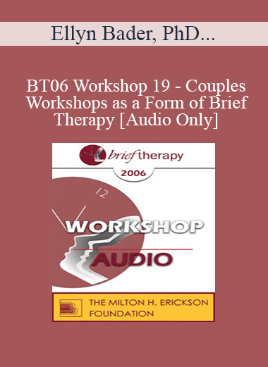 Purchuse [Audio Only] BT06 Workshop 19 - Couples Workshops as a Form of Brief Therapy - Ellyn Bader