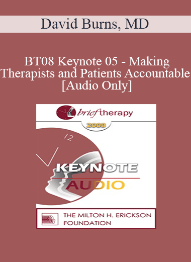 Purchuse [Audio Only] BT08 Keynote 05 - Making Therapists and Patients Accountable - David Burns