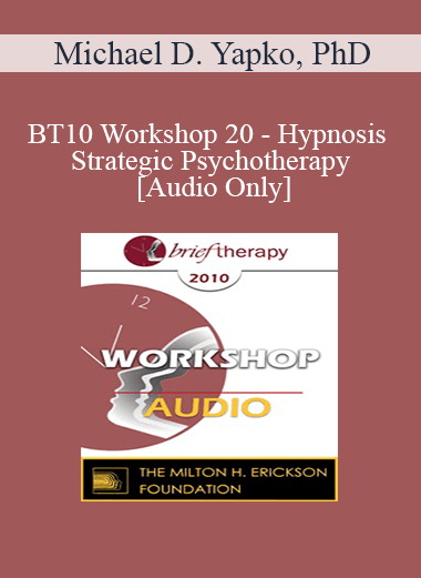 Purchuse [Audio] BT10 Workshop 20 - Hypnosis and Strategic Psychotherapy - Michael D. Yapko