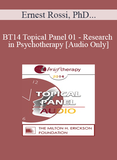 Purchuse [Audio] BT14 Topical Panel 01 - Research in Psychotherapy - Ernest Rossi
