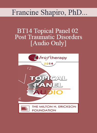 Purchuse [Audio] BT14 Topical Panel 02 - Post Traumatic Disorders - Francine Shapiro