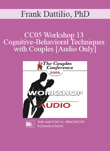Purchuse [Audio] CC05 Workshop 13 - Cognitive-Behavioral Techniques with Couples - Frank Dattilio
