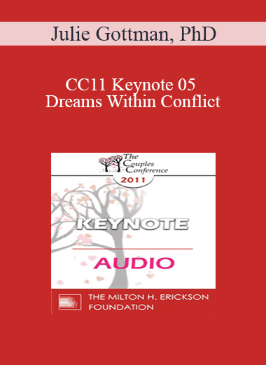 Purchuse [Audio] CC11 Keynote 05 - Dreams Within Conflict: The Gottman Method Approach to Gridlocked Perpetual Conflict - Julie Gottman