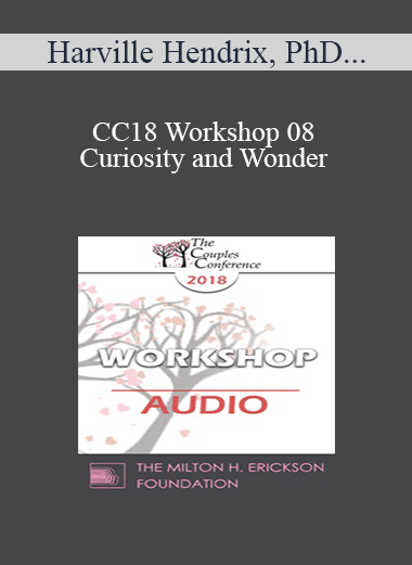 Purchuse [Audio] CC18 Workshop 08 - Curiosity and Wonder - Harville Hendrix