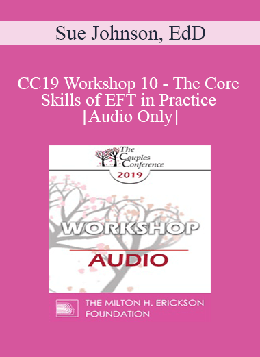 Purchuse [Audio] CC19 Workshop 10 - The Core Skills of EFT in Practice - Continued - Sue Johnson