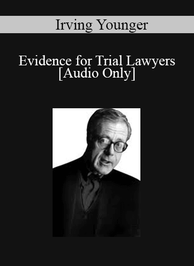 Purchuse [Audio] Irving Younger - Evidence for Trial Lawyers course at here with price $199 $37.