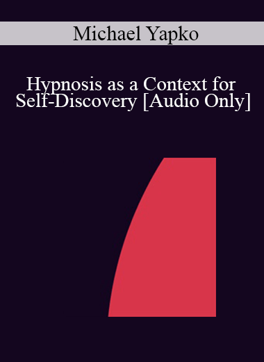 Purchuse [Audio] IC07 Clinical Demonstration 04 - Hypnosis as a Context for Self-Discovery - Michael Yapko