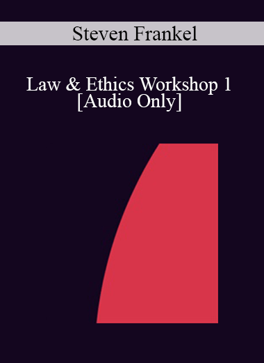 Purchuse [Audio] IC07 Law & Ethics 01 - Law & Ethics Workshop 1 - Steven Frankel