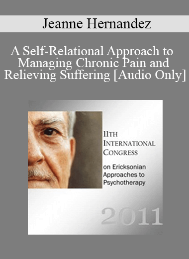 Purchuse [Audio] IC11 Short Course 14 - A Self-Relational Approach to Managing Chronic Pain and Relieving Suffering: Help Your Clients Help Themselves - Jeanne Hernandez course at here with price $20 $5.