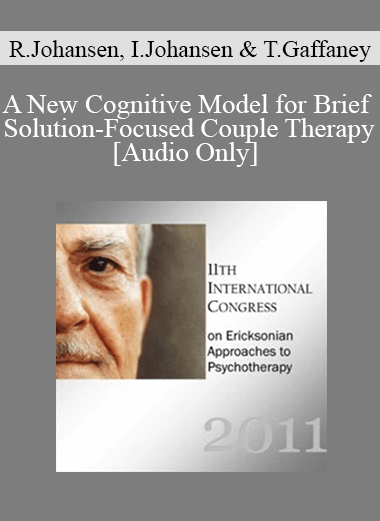 Purchuse [Audio] IC11 Short Course 26 - A New Cognitive Model for Brief Solution-Focused Couple Therapy - Robert Johansen