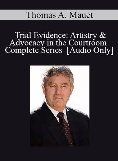Purchuse [Audio] Trial Evidence: Artistry & Advocacy in the Courtroom - Complete Series with Thomas A. Mauet course at here with price $199 $37.