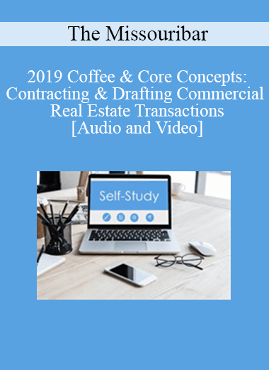 Purchuse The Missouribar - 2019 Coffee & Core Concepts: Contracting & Drafting Commercial Real Estate Transactions course at here with price $90 $21.