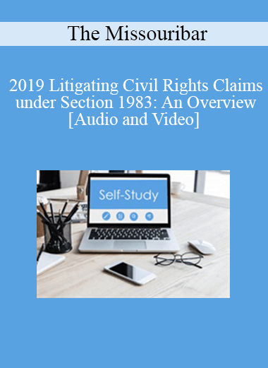 Purchuse The Missouribar - 2019 Litigating Civil Rights Claims under Section 1983: An Overview course at here with price $90 $21.