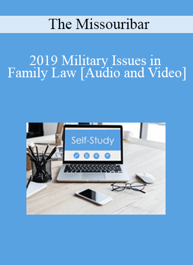 Purchuse The Missouribar - 2019 Military Issues in Family Law course at here with price $90 $21.