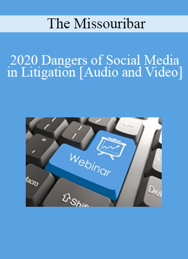 Purchuse The Missouribar - 2020 Dangers of Social Media in Litigation course at here with price $120 $24.