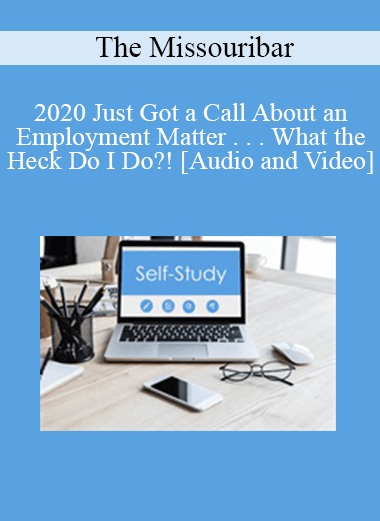 Purchuse The Missouribar - 2020 Just Got a Call About an Employment Matter . . . What the Heck Do I Do?! course at here with price $90 $21.